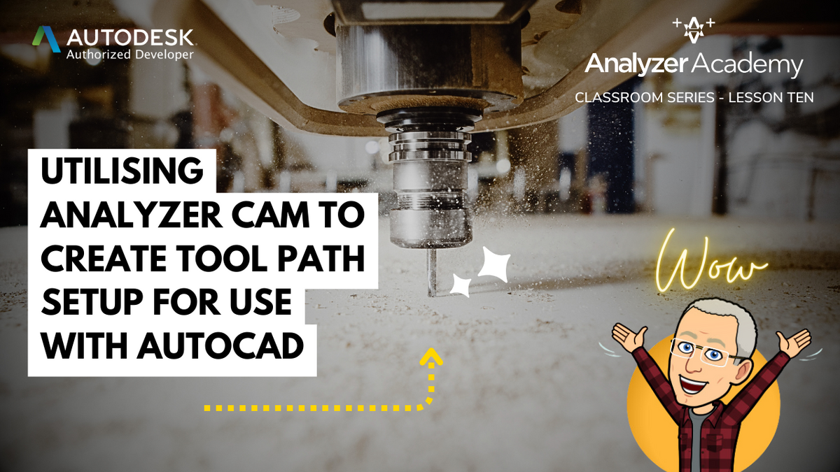 Utilising Analyzer CAM to create tool path setup for use with AutoCAD ...